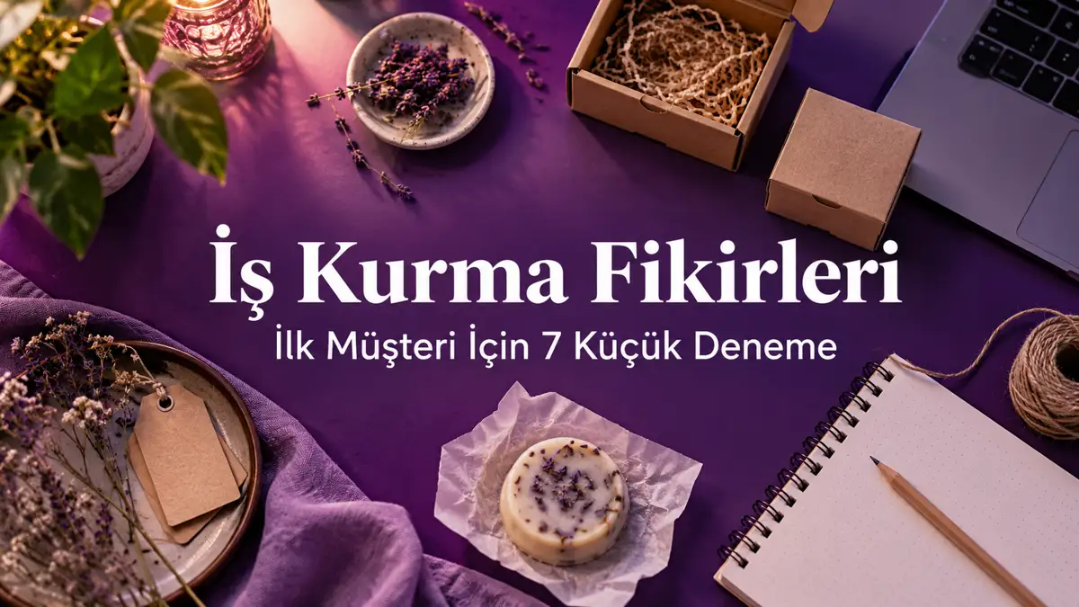 İş Kurma Fikirleri: İlk Müşteri İçin 7 Küçük Deneme 1 İş kurma fikirleri rehberi: mor planlama masasında örnek ürün, ambalaj ve çalışma notları